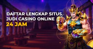 Daftar Lengkap Situs Judi Casino Online 24 Jam